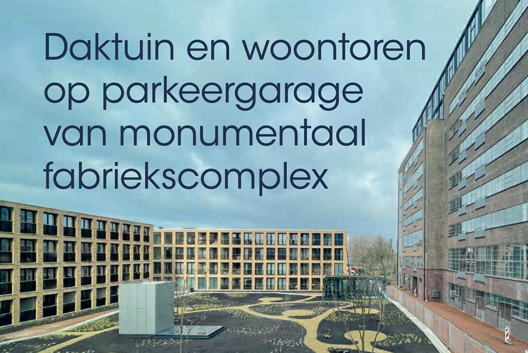 Roofs-Daktuin van De Meelfabriek in Leiden. Daktuin en woontoren op parkeergarage van monumentaal fabriekscomplex